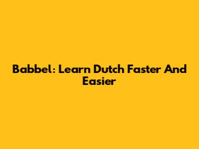 Babbel: Learn Dutch Faster And Easier