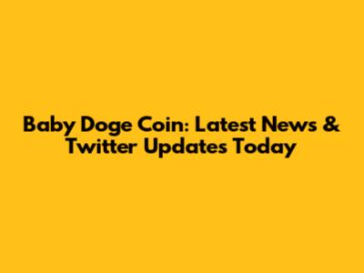 Baby Doge Coin: Latest News & Twitter Updates Today