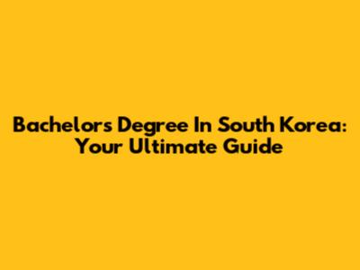 Bachelor's Degree In South Korea: Your Ultimate Guide