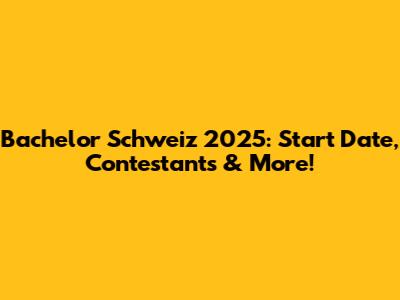 Bachelor Schweiz 2025: Start Date, Contestants & More!
