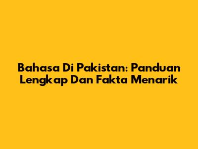 Bahasa Di Pakistan: Panduan Lengkap Dan Fakta Menarik