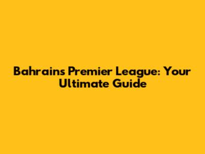 Bahrain's Premier League: Your Ultimate Guide