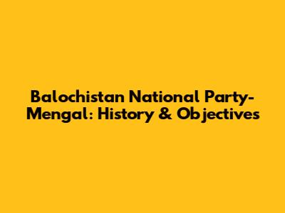 Balochistan National Party-Mengal: History & Objectives