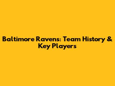 Baltimore Ravens: Team History & Key Players