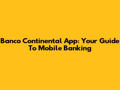 Banco Continental App: Your Guide To Mobile Banking
