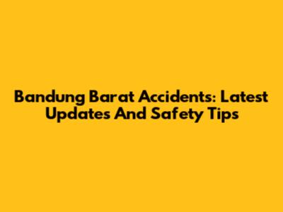 Bandung Barat Accidents: Latest Updates And Safety Tips