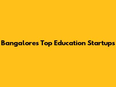 Bangalore's Top Education Startups