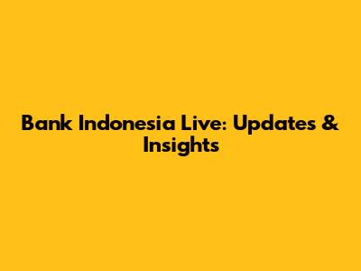 Bank Indonesia Live: Updates & Insights