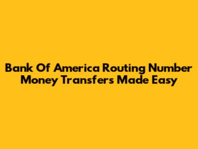 Bank Of America Routing Number Money Transfers Made Easy