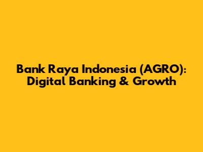 Bank Raya Indonesia (AGRO): Digital Banking & Growth