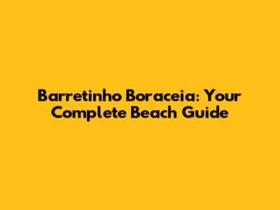 Barretinho Boraceia: Your Complete Beach Guide