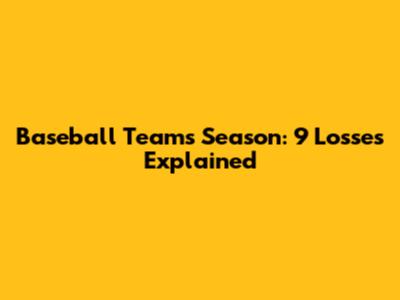 Baseball Team's Season: 9 Losses Explained