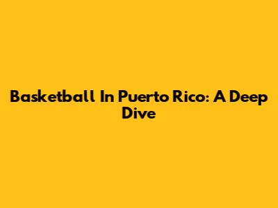 Basketball In Puerto Rico: A Deep Dive
