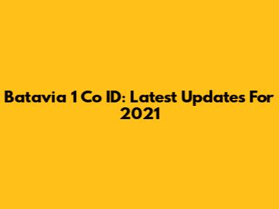 Batavia 1 Co ID: Latest Updates For 2021