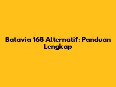 Batavia 168 Alternatif: Panduan Lengkap