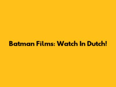 Batman Films: Watch In Dutch!