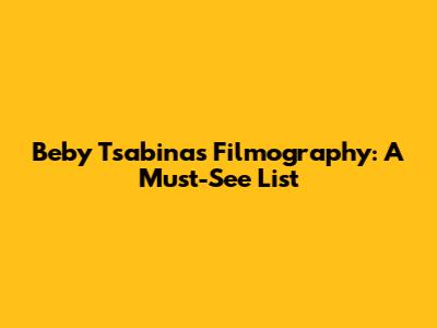 Beby Tsabina's Filmography: A Must-See List