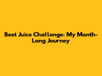 Beet Juice Challenge: My Month-Long Journey