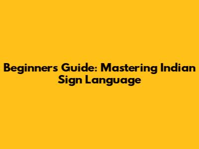 Beginner's Guide: Mastering Indian Sign Language