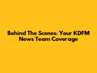 Behind The Scenes: Your KDFM News Team Coverage