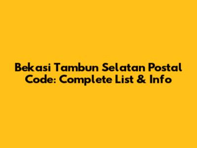 Bekasi Tambun Selatan Postal Code: Complete List & Info