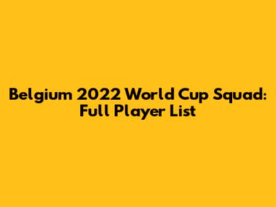Belgium 2022 World Cup Squad: Full Player List