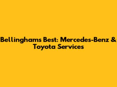 Bellingham's Best: Mercedes-Benz & Toyota Services