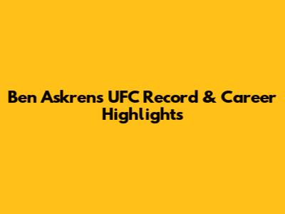 Ben Askren's UFC Record & Career Highlights