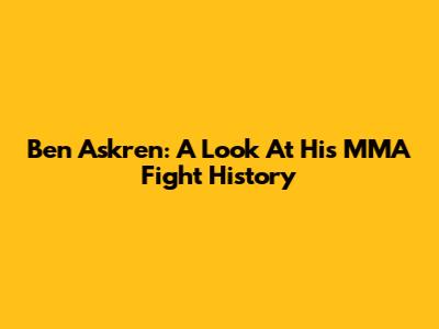 Ben Askren: A Look At His MMA Fight History