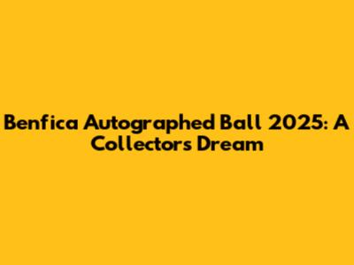 Benfica Autographed Ball 2025: A Collector's Dream