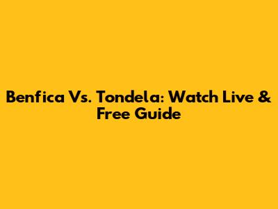 Benfica Vs. Tondela: Watch Live & Free Guide