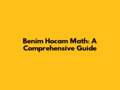 Benim Hocam Math: A Comprehensive Guide