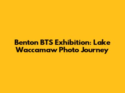 Benton BTS Exhibition: Lake Waccamaw Photo Journey