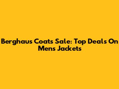 Berghaus Coats Sale: Top Deals On Men's Jackets