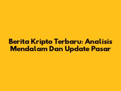 Berita Kripto Terbaru: Analisis Mendalam Dan Update Pasar