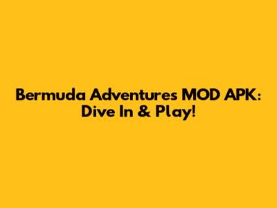 Bermuda Adventures MOD APK: Dive In & Play!