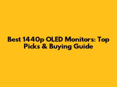 Best 1440p OLED Monitors: Top Picks & Buying Guide