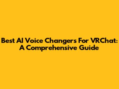 Best AI Voice Changers For VRChat: A Comprehensive Guide