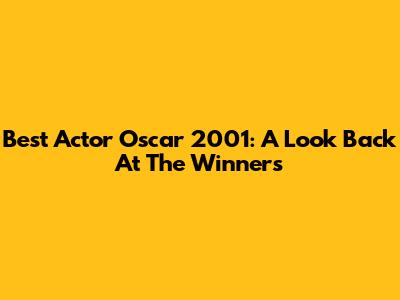 Best Actor Oscar 2001: A Look Back At The Winners