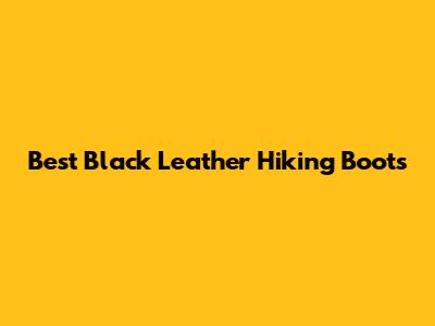 Best Black Leather Hiking Boots
