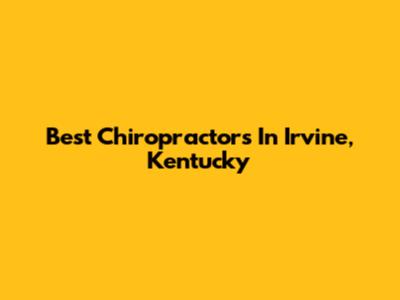 Best Chiropractors In Irvine, Kentucky