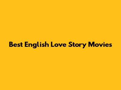 Best English Love Story Movies