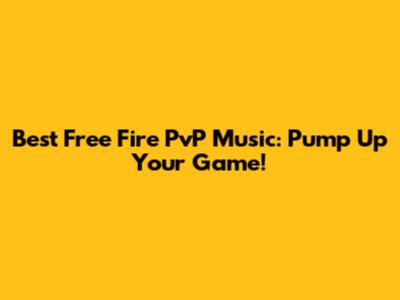 Best Free Fire PvP Music: Pump Up Your Game!