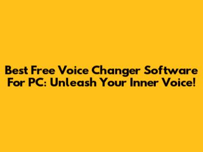 Best Free Voice Changer Software For PC: Unleash Your Inner Voice!