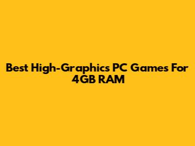 Best High-Graphics PC Games For 4GB RAM