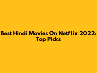 Best Hindi Movies On Netflix 2022: Top Picks