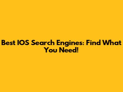 Best IOS Search Engines: Find What You Need!