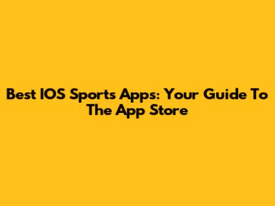 Best IOS Sports Apps: Your Guide To The App Store