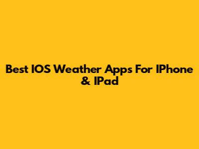 Best IOS Weather Apps For IPhone & IPad