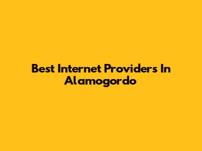 Best Internet Providers In Alamogordo